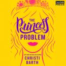 Скачать The Princess Problem - Unexpectedly Royal, Book 1 (Unabridged) - Christi Barth