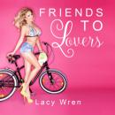 Скачать Friends To Lovers (Unabridged) - Lacy Wren