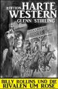 Скачать Billy Rollins und die Rivalen um Rose: Harte Western Edition - Glenn Stirling