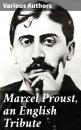 Скачать Marcel Proust, an English Tribute - Various Authors  