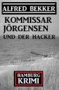 Скачать Kommissar Jörgensen und der Hacker: Hamburg Krimi - Alfred Bekker