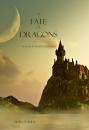 Скачать A Fate of Dragons - Morgan Rice
