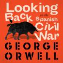 Скачать Looking Back on the Spanish War (Unabridged) - George Orwell