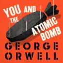 Скачать You and the Atomic Bomb (Unabridged) - George Orwell