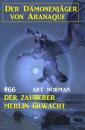 Скачать Der Zauberer Merlin erwacht: Der Dämonenjäger von Aranaque 66 - Art Norman
