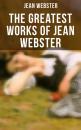 Скачать The Greatest Works of Jean Webster - Jean Webster