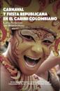 Скачать Carnaval y fiesta republicana en el Caribe colombiano - Alberto Abello Vives