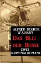 Скачать Das Blei der Bosse: Zwei Kriminalromane - Alfred Bekker