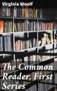 Скачать The Common Reader, First Series - Virginia Woolf