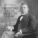 Скачать The Future of the American Negro (Unabridged) - Booker T. Washington