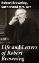 Скачать Life and Letters of Robert Browning - Robert Browning