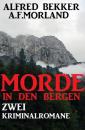 Скачать Morde in den Bergen: Zwei Kriminalromane - A. F. Morland