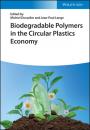Скачать Biodegradable Polymers in the Circular Plastics Economy - Группа авторов