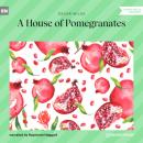 Скачать A House of Pomegranates (Unabridged) - Oscar Wilde