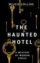 Скачать The Haunted Hotel: A Mystery of Modern Venice / Отель с привидениями: Тайна Венеции - Уилки Коллинз