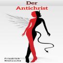 Скачать Der Antichrist (Ungekürztes) - Friedrich Nietzsche