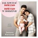 Скачать Jak kochać dziecko / Dziecko w rodzinie - Janusz Korczak