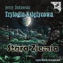 Скачать Trylogia Księzycowa - Stara Ziemia - Jerzy Żuławski