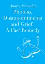 Скачать Phobias, Disappointments and Grief: A Fast Remedy - Andrey Ermoshin