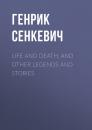 Скачать Life and Death, and Other Legends and Stories - Генрик Сенкевич