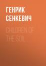 Скачать Children of the Soil - Генрик Сенкевич