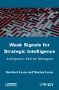 Скачать Weak Signals for Strategic Intelligence. Anticipation Tool for Managers - Lesca Nicolas