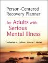 Скачать Person-Centered Recovery Planner for Adults with Serious Mental Illness - Dulmus Catherine N.