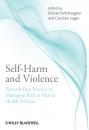 Скачать Self-Harm and Violence. Towards Best Practice in Managing Risk in Mental Health Services - Logan Caroline