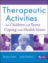 Скачать Therapeutic Activities for Children and Teens Coping with Health Issues - Rollins Judy