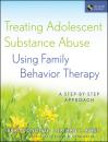 Скачать Treating Adolescent Substance Abuse Using Family Behavior Therapy. A Step-by-Step Approach - Azrin Nathan H.