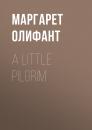 Скачать A Little Pilgrim - Маргарет Олифант