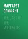 Скачать The Last of the Mortimers - Маргарет Олифант