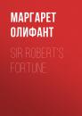 Скачать Sir Robert's Fortune - Маргарет Олифант