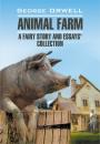 Скачать Animal Farm: a Fairy Story and Essay's Collection / Скотный двор и сборник эссе. Книга для чтения на английском языке - Джордж Оруэлл