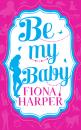 Скачать Be My Baby: Her Parenthood Assignment / Three Weddings and a Baby - Fiona Harper