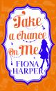 Скачать Take a Chance on Me: Blind-Date Marriage / Saying Yes to the Millionaire - Fiona Harper