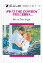 Скачать What The Cowboy Prescribes... - Mary  Starleigh