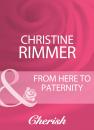 Скачать From Here To Paternity - Christine  Rimmer