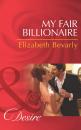 Скачать My Fair Billionaire - Elizabeth Bevarly