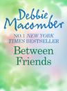 Скачать Between Friends - Debbie Macomber