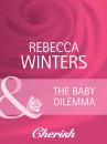 Скачать The Baby Dilemma - Rebecca Winters
