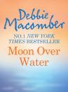Скачать Moon Over Water - Debbie Macomber