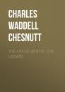 Скачать The House Behind the Cedars - Charles Waddell Chesnutt
