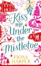Скачать Kiss Me Under the Mistletoe - Fiona Harper