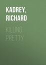 Скачать Killing Pretty - Richard  Kadrey