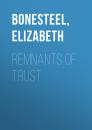 Скачать Remnants of Trust - Elizabeth  Bonesteel