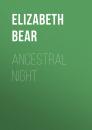 Скачать Ancestral Night - Elizabeth  Bear