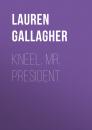 Скачать Kneel, Mr. President - Lauren Gallagher M.