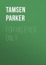 Скачать For His Eyes Only - Tamsen Parker