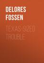 Скачать Texas-Sized Trouble - Delores Fossen